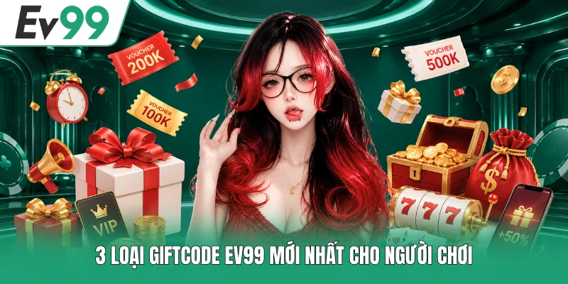 Trọn Bộ Giftcode EV99 Mới Nhất - Nhận Quà Miễn Phí Cực Dễ 2 3 loại giftcode EV99 mới nhất cho người chơi
