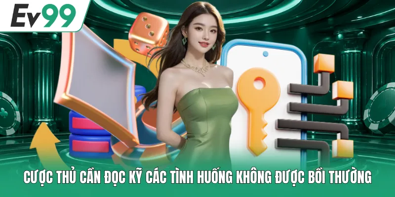 Miễn Trừ Trách Nhiệm EV99 2 Cược thủ cần đọc kỹ các tình huống không được bồi thường