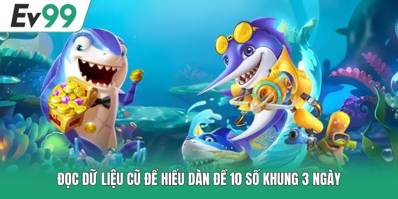 Đọc dữ liệu cũ để hiểu dàn đề 10 số khung 3 ngày
