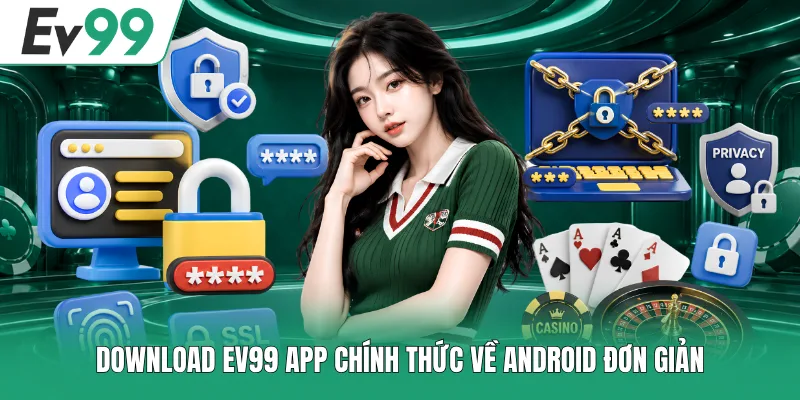 EV99 App Chính Thức Trải Nghiệm Mượt Mà Tại Android/iOS 2 Download EV99 app chính thức về Android đơn giản