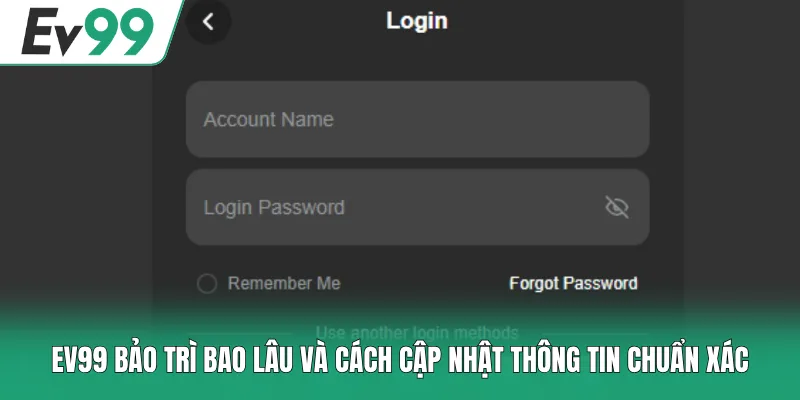 EV99 Bảo Trì Bao Lâu Và Cách Cập Nhật Thông Tin Chuẩn Xác 2 EV99 bảo trì bao lâu khoảng từ 60-180 phút