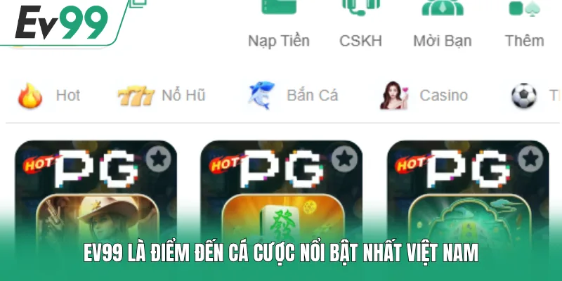 EV99 là điểm đến cá cược nổi bật nhất Việt Nam