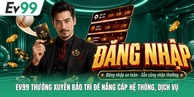 EV99 Bảo Trì Bao Lâu Và Cách Cập Nhật Thông Tin Chuẩn Xác 1 EV99 thường xuyên bảo trì để nâng cấp hệ thống, dịch vụ