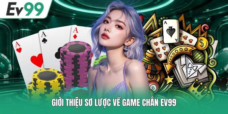 Giới thiệu sơ lược về game Chắn EV99