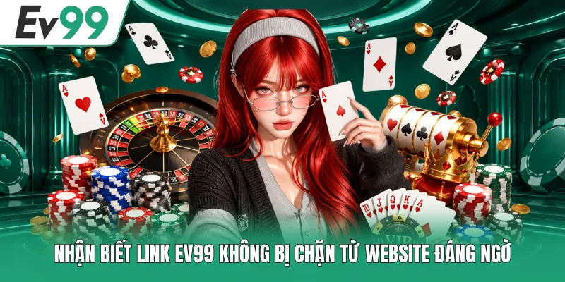 Nhận biết link EV99 không bị chặn từ website đáng ngờ