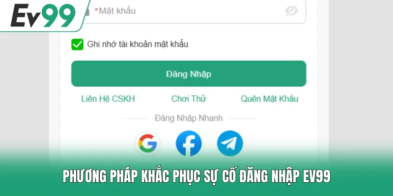 Phương pháp khắc phục sự cố đăng nhập EV99