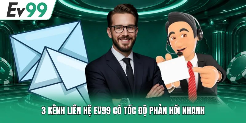 3 kênh liên hệ EV99 có tốc độ phản hồi nhanh