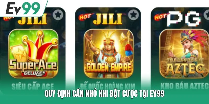 Quy định cần nhớ khi đặt cược tại EV99